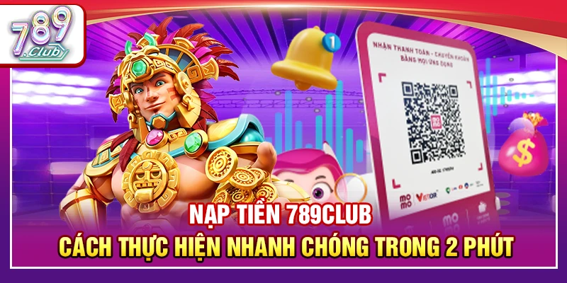 Nạp Tiền 789Club – Cách Thực Hiện Nhanh Chóng Trong 2 Phút 1 Nạp Tiền 789Club – Cách Thực Hiện Nhanh Chóng Trong 2 Phút