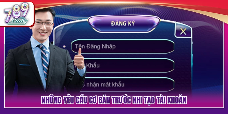 Đăng Ký 789Club – Hướng Dẫn Mở Tài khoản Nhanh Chóng 2 Điều kiện cần đáp ứng trước khi đăng ký 789Club